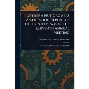 Northern Nut Growers Association Report of the Proceedings at the Eleventh Annual Meeting