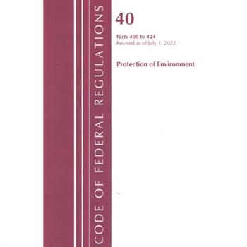 Code of Federal Regulations, Title 40 Protection of the Environment 400-424, Revised as of July 1, 2022