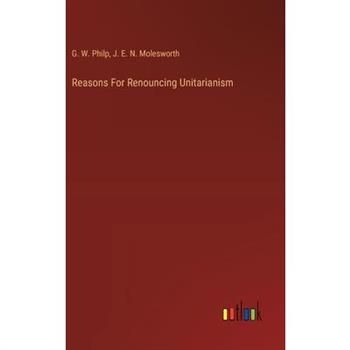 Reasons For Renouncing Unitarianism