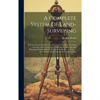A Complete System Of Land-surveying