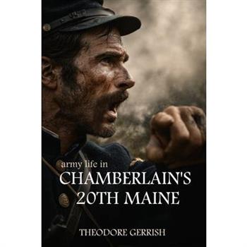 Army Life in Chamberlain's 20th Maine (Expanded, Annotated)