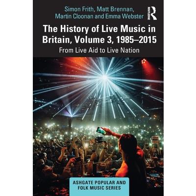 The History of Live Music in Britain, Volume III, 1985-2015