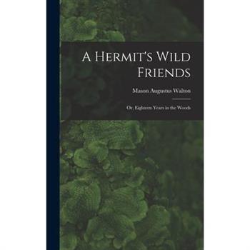 A Hermit's Wild Friends; or, Eighteen Years in the Woods