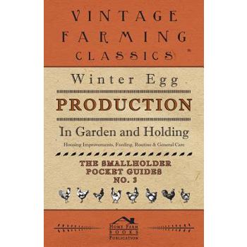 Winter Egg Production - In Garden and Holding - Housing Improvements, Feeding, Routine & General Care - The Smallholder Pocket Guides - No. 3