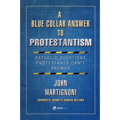 A Blue Collar Answer to Protestantism