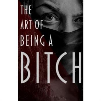 The Art of Being a Bitch