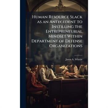 Human Resource Slack as an Antecedent to Instilling the Entrepreneurial Mindset Within Department of Defense Organizations