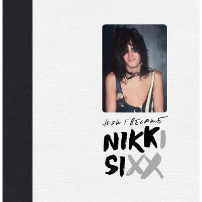 The First 21: How I Became Nikki Sixx [Deluxe Edition]