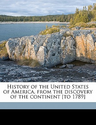 History of the United States of America, from the Discovery of the Continent [To 1789] Volume 2