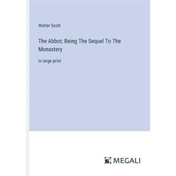 The Abbot; Being The Sequel To The Monastery