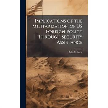 Implications of the Militarization of US Foreign Policy Through Security Assistance