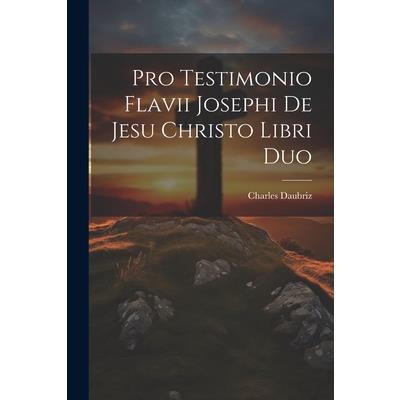 Pro Testimonio Flavii Josephi De Jesu Christo Libri Duo
