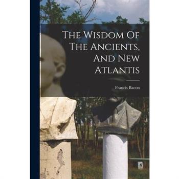 The Wisdom Of The Ancients, And New Atlantis