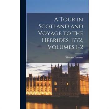 A Tour in Scotland and Voyage to the Hebrides, 1772, Volumes 1-2