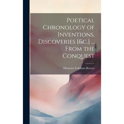 Poetical Chronology of Inventions, Discoveries [&c.] ... From the Conquest