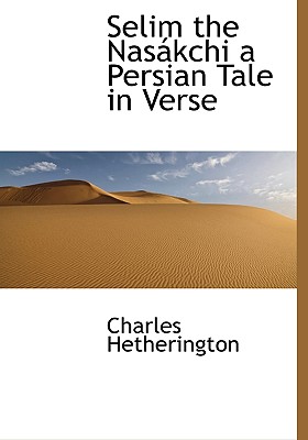 Selim the NAS Kchi a Persian Tale in Verse