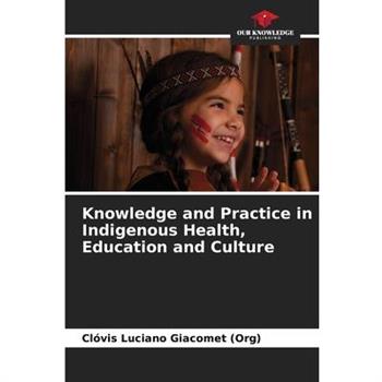 Knowledge and Practice in Indigenous Health, Education and Culture