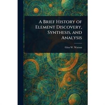 A Brief History of Element Discovery, Synthesis, and Analysis