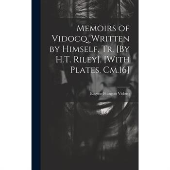 Memoirs of Vidocq, Written by Himself. Tr. [By H.T. Riley]. [With Plates, Cm.16]