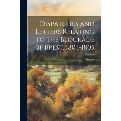 Dispatches and Letters Relating to the Blockade of Brest, 1803-1805; Volume 2