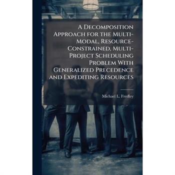 A Decomposition Approach for the Multi-Modal, Resource-Constrained, Multi-Project Scheduling Problem With Generalized Precedence and Expediting Resources