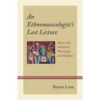 An Ethnomusicologist’s Last Lecture