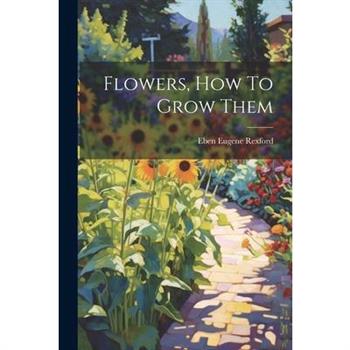 Flowers, How To Grow Them