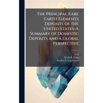 The Principal Rare Earth Elements Deposits of the United States-A Summary of Domestic Deposits and a Global Perspective