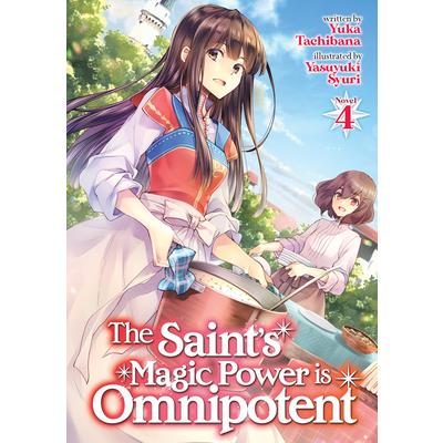 The Saint’s Magic Power Is Omnipotent (Light Novel) Vol. 4