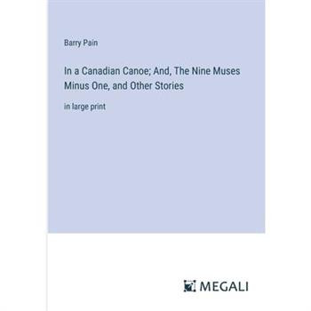 In a Canadian Canoe; And, The Nine Muses Minus One, and Other Stories