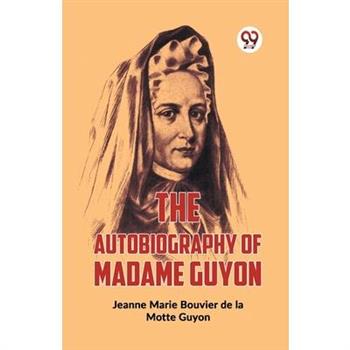 The Autobiography Of Madame Guyon