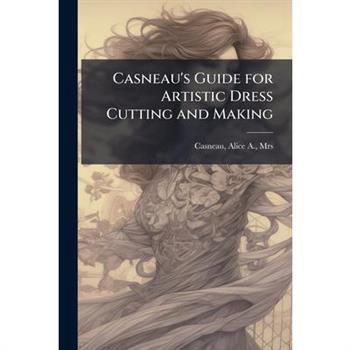 Casneau's Guide for Artistic Dress Cutting and Making