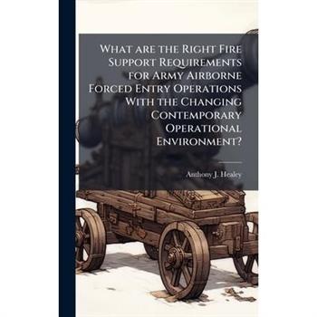 What are the Right Fire Support Requirements for Army Airborne Forced Entry Operations With the Changing Contemporary Operational Environment?