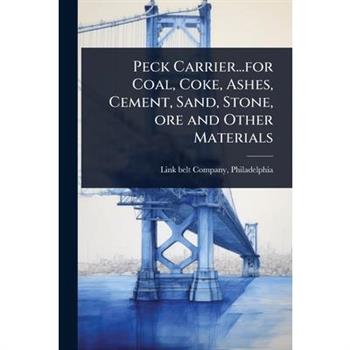 Peck Carrier...for Coal, Coke, Ashes, Cement, Sand, Stone, ore and Other Materials