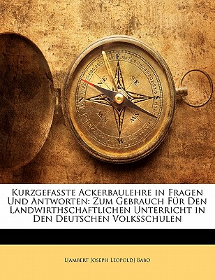 Kurzgefasste Ackerbaulehre in Fragen Und Antworten