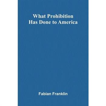 What Prohibition Has Done To America