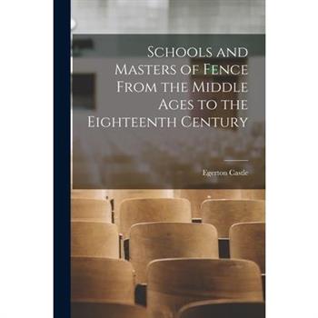 Schools and Masters of Fence From the Middle Ages to the Eighteenth Century