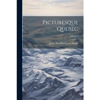 Picturesque Quebec; Volume 2