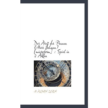 Der Arzt Der Frauen (Herr Johann) [Microform]