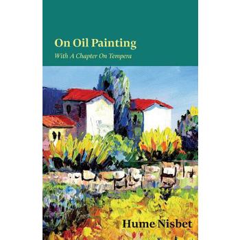 On Oil Painting - With A Chapter On Tempera