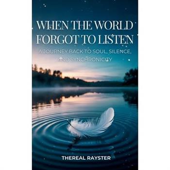 When the World Forgot to Listen