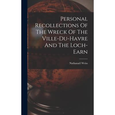 Personal Recollections Of The Wreck Of The Ville-du-havre And The Loch-earn Personal Recollections Of The Wreck Of The Ville-du-havre And The Loch-earn