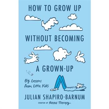 How to Grow Up Without Becoming a Grown-Up