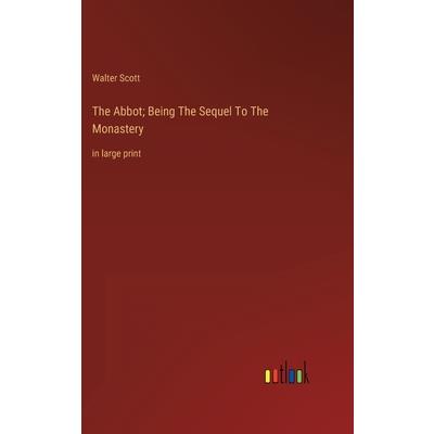 The Abbot; Being The Sequel To The Monastery