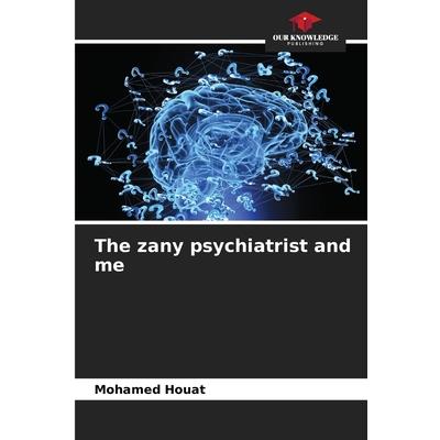 The zany psychiatrist and me