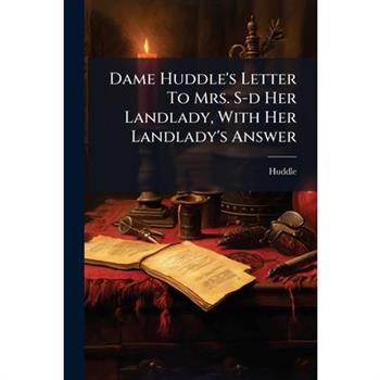 Dame Huddle's Letter To Mrs. S-d Her Landlady, With Her Landlady's Answer