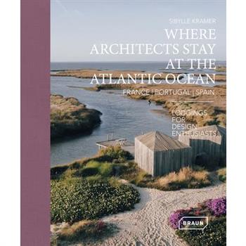 Where Architects Stay at the Atlantic Ocean: France, Portugal, Spain