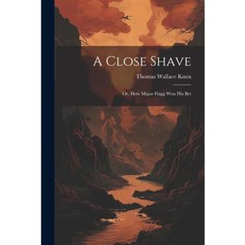 A Close Shave; Or, How Major Flagg Won His Bet
