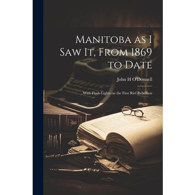 Manitoba as I saw it, From 1869 to Date