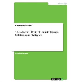 The Adverse Effects of Climate Change. Solutions and Strategies